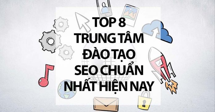 Top 08 Trung Tâm Đào Tạo SEO Chuẩn Nhất Hiện Nay