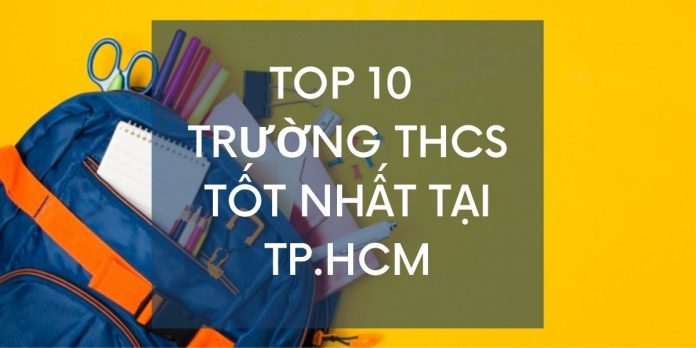 Tổng hợp 10 trường THCS tốt nhất hiện nay tại TP.HCM